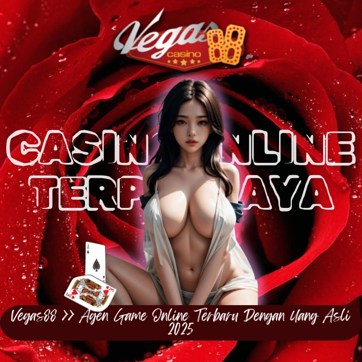 Vegas88 >> Agen Game Online Terbaru Dengan Uang Asli 2025